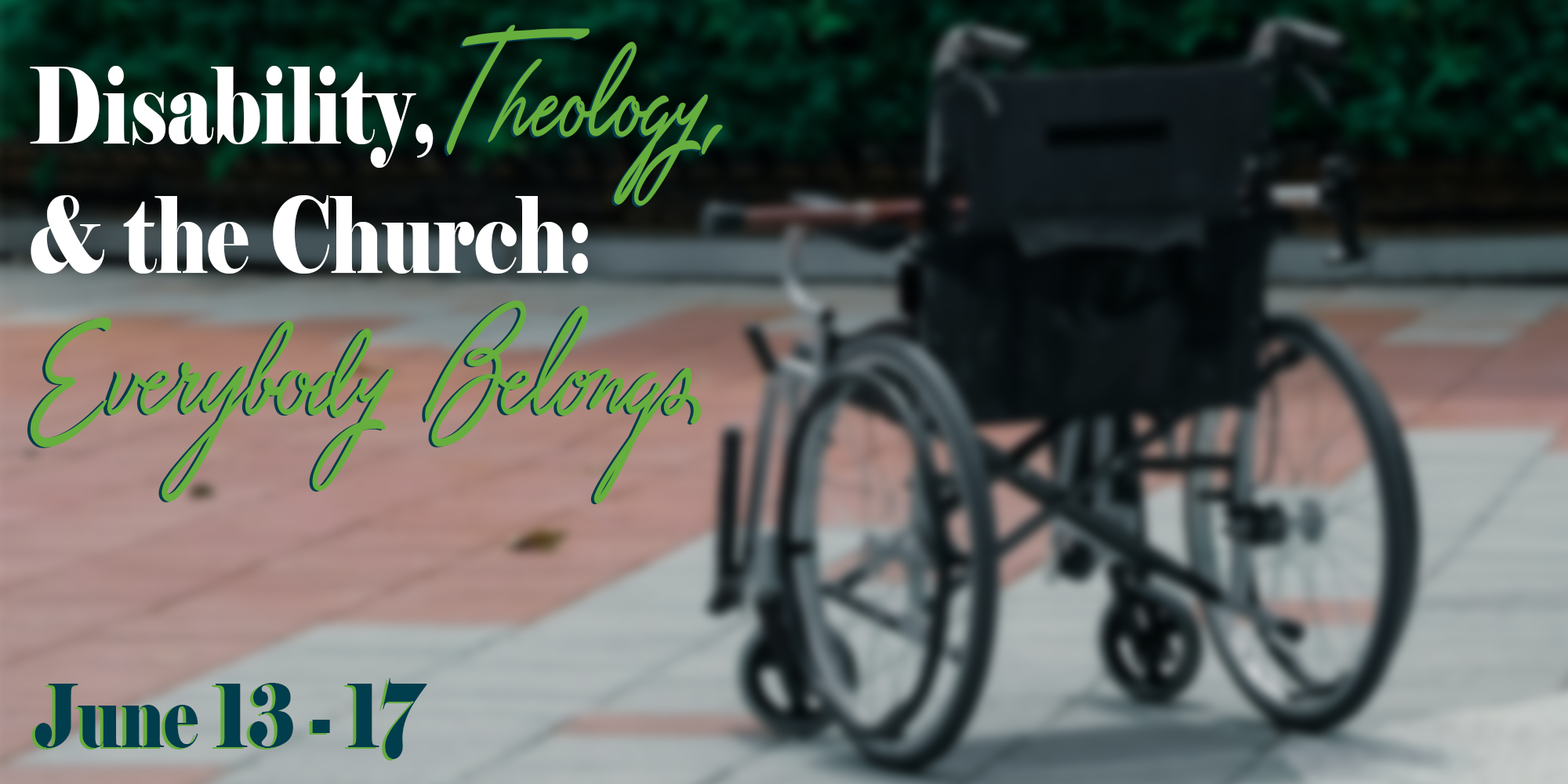 Disability, Theology, and the Church from June 13th to 17th